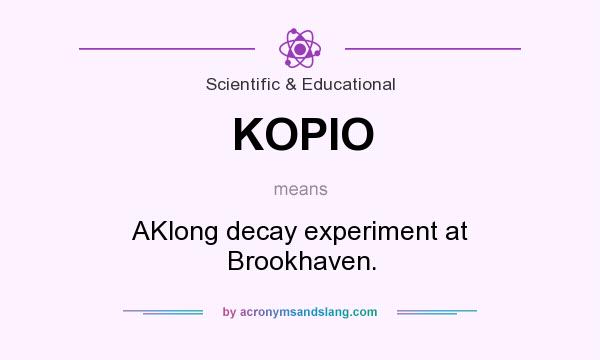 What does KOPIO mean? It stands for AKlong decay experiment at Brookhaven.