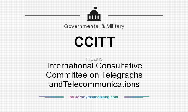 What does CCITT mean? It stands for International Consultative Committee on Telegraphs andTelecommunications