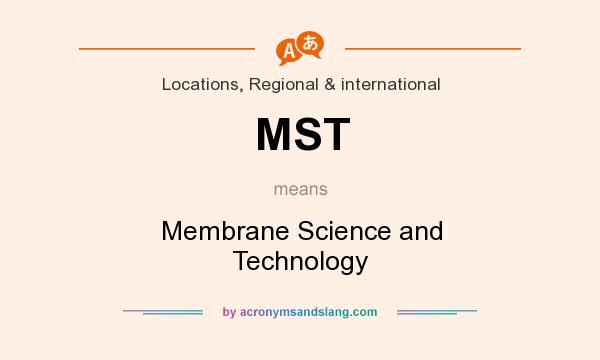 What does MST mean? It stands for Membrane Science and Technology