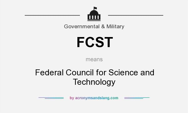 What does FCST mean? It stands for Federal Council for Science and Technology