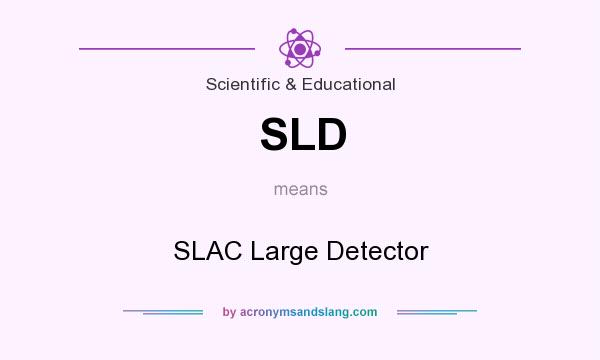 What does SLD mean? It stands for SLAC Large Detector