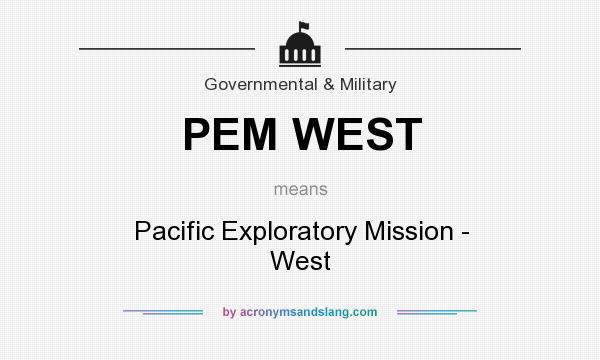 What does PEM WEST mean? It stands for Pacific Exploratory Mission - West