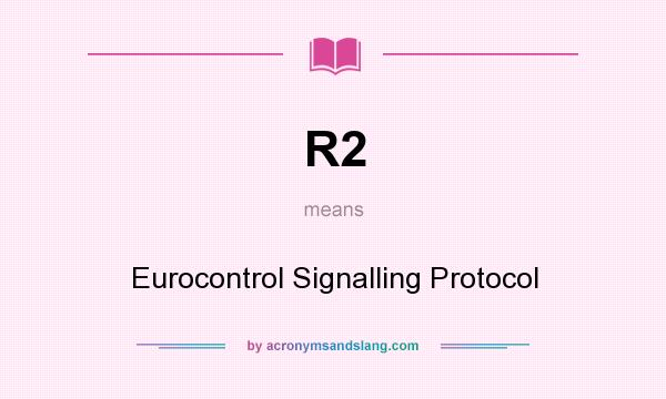 What does R2 mean? It stands for Eurocontrol Signalling Protocol