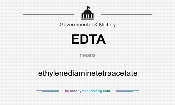 What does EDTA mean? It stands for ethylenediaminetetraacetate