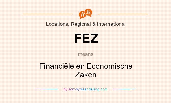 What does FEZ mean? It stands for Financiële en Economische Zaken