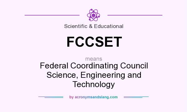 What does FCCSET mean? It stands for Federal Coordinating Council Science, Engineering and Technology
