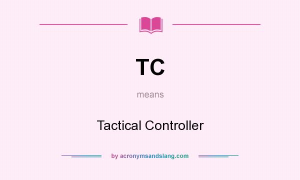 What does TC mean? It stands for Tactical Controller