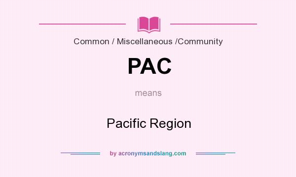 What does PAC mean? It stands for Pacific Region