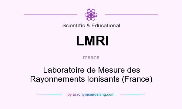 What does LMRI mean? It stands for Laboratoire de Mesure des Rayonnements Ionisants (France)