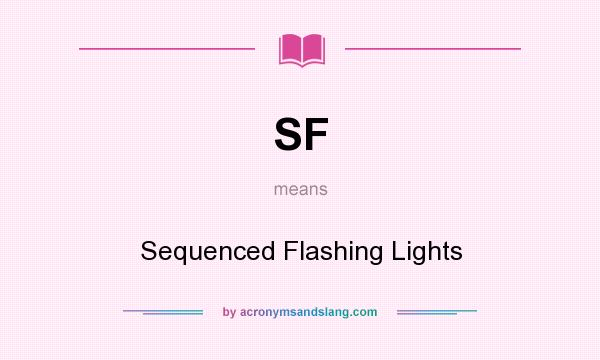 What does SF mean? It stands for Sequenced Flashing Lights