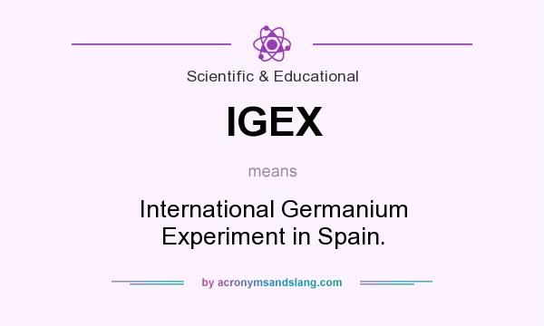 What does IGEX mean? It stands for International Germanium Experiment in Spain.