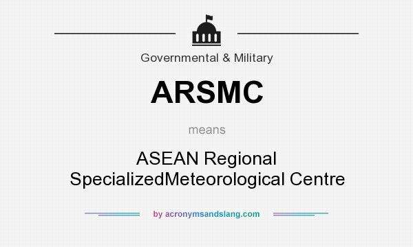 What does ARSMC mean? It stands for ASEAN Regional SpecializedMeteorological Centre