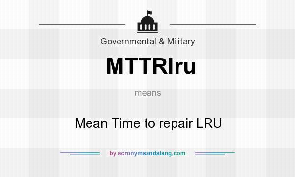 What does MTTRlru mean? It stands for Mean Time to repair LRU