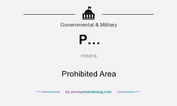 What does P… mean? It stands for Prohibited Area
