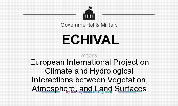 What does ECHIVAL mean? It stands for European International Project on Climate and Hydrological Interactions between Vegetation, Atmosphere, and Land Surfaces