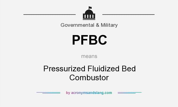 What does PFBC mean? It stands for Pressurized Fluidized Bed Combustor