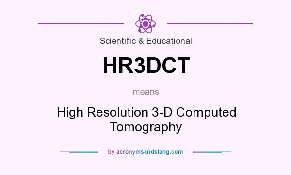 What does HR3DCT mean? It stands for High Resolution 3-D Computed Tomography