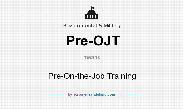What does Pre-OJT mean? It stands for Pre-On-the-Job Training