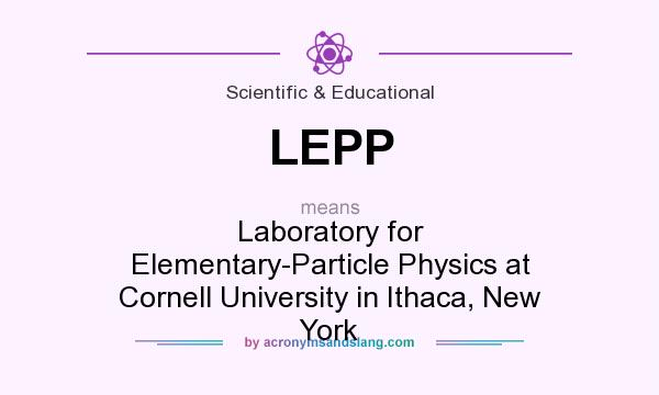 What does LEPP mean? It stands for Laboratory for Elementary-Particle Physics at Cornell University in Ithaca, New York