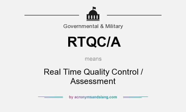 What does RTQC/A mean? It stands for Real Time Quality Control / Assessment