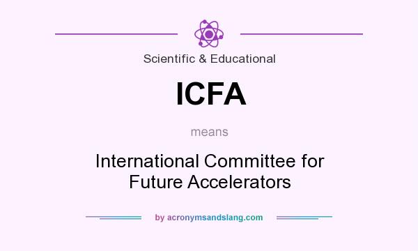 What does ICFA mean? It stands for International Committee for Future Accelerators