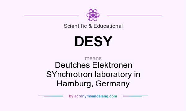 What does DESY mean? It stands for Deutches Elektronen SYnchrotron laboratory in Hamburg, Germany