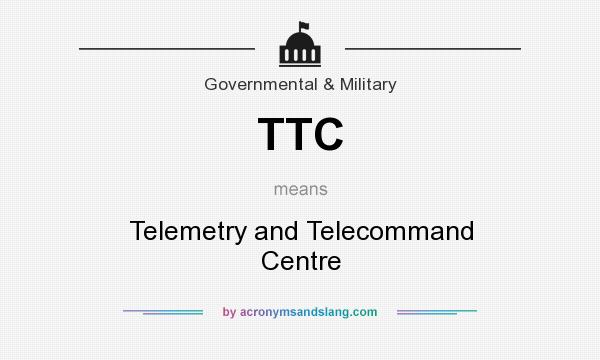 What does TTC mean? It stands for Telemetry and Telecommand Centre