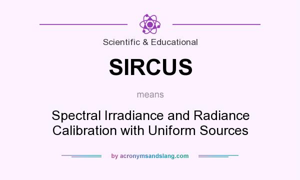 What does SIRCUS mean? It stands for Spectral Irradiance and Radiance Calibration with Uniform Sources
