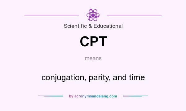 What does CPT mean? It stands for conjugation, parity, and time