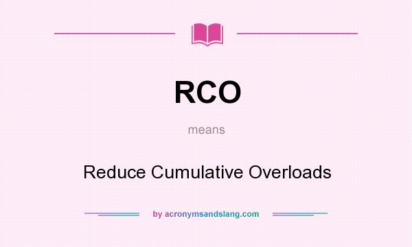 What does RCO mean? It stands for Reduce Cumulative Overloads