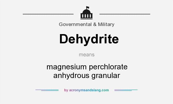 What does Dehydrite mean? It stands for magnesium perchlorate anhydrous granular