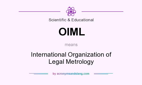 What does OIML mean? It stands for International Organization of Legal Metrology