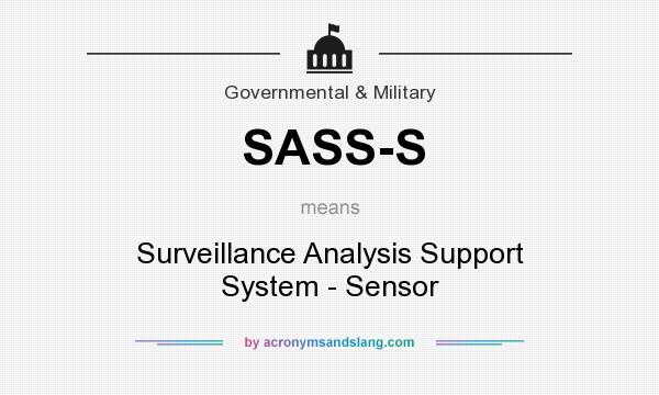 What does SASS-S mean? It stands for Surveillance Analysis Support System - Sensor