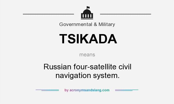 What does TSIKADA mean? It stands for Russian four-satellite civil navigation system.