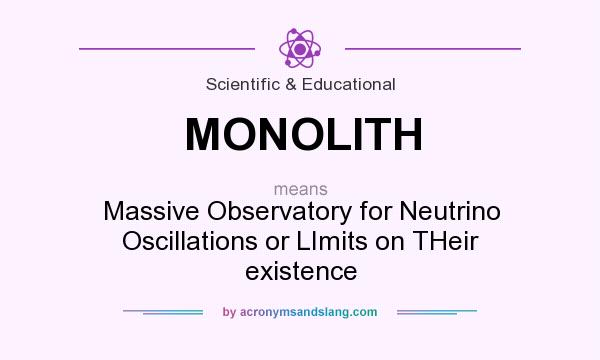 What does MONOLITH mean? It stands for Massive Observatory for Neutrino Oscillations or LImits on THeir existence