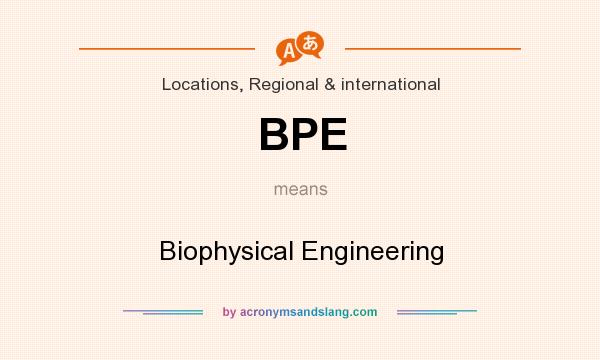 What does BPE mean? It stands for Biophysical Engineering