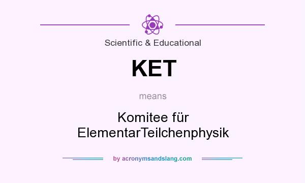 What does KET mean? It stands for Komitee für ElementarTeilchenphysik