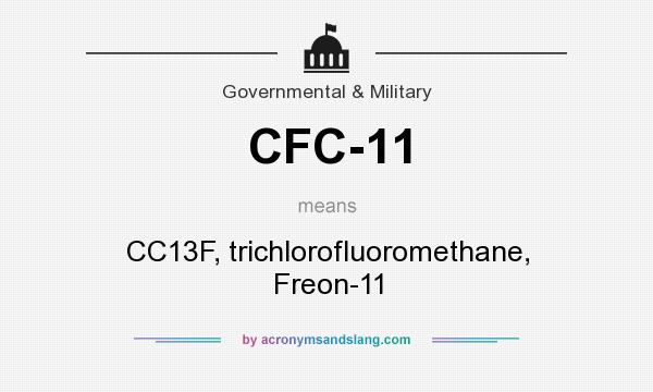 What does CFC-11 mean? It stands for CC13F, trichlorofluoromethane, Freon-11