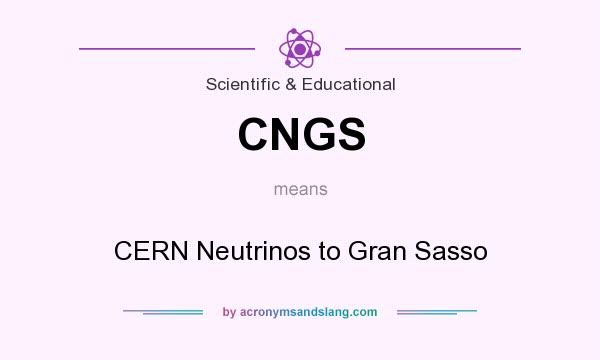 What does CNGS mean? It stands for CERN Neutrinos to Gran Sasso