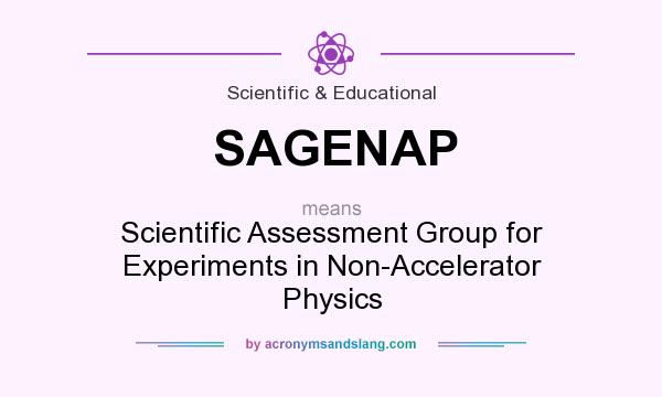 What does SAGENAP mean? It stands for Scientific Assessment Group for Experiments in Non-Accelerator Physics
