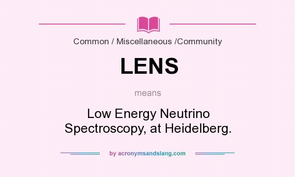 What does LENS mean? It stands for Low Energy Neutrino Spectroscopy, at Heidelberg.