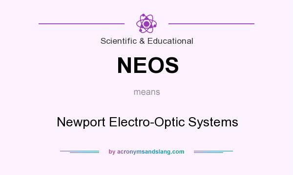 What does NEOS mean? It stands for Newport Electro-Optic Systems
