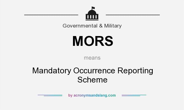 What does MORS mean? It stands for Mandatory Occurrence Reporting Scheme