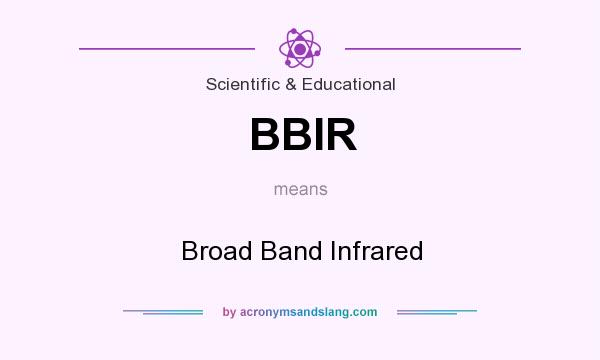 What does BBIR mean? It stands for Broad Band Infrared