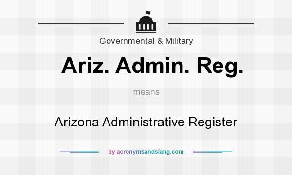 What does Ariz. Admin. Reg. mean? It stands for Arizona Administrative Register