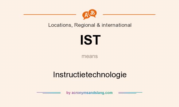 What does IST mean? It stands for Instructietechnologie