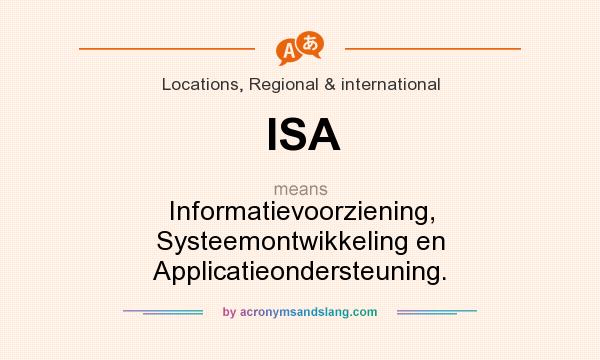 What does ISA mean? It stands for Informatievoorziening, Systeemontwikkeling en Applicatieondersteuning.