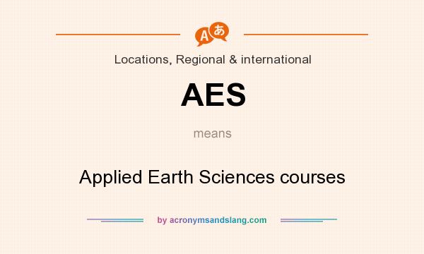 What does AES mean? It stands for Applied Earth Sciences courses