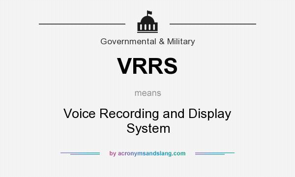 What does VRRS mean? It stands for Voice Recording and Display System