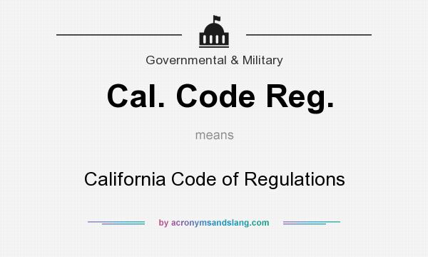 What does Cal. Code Reg. mean? It stands for California Code of Regulations